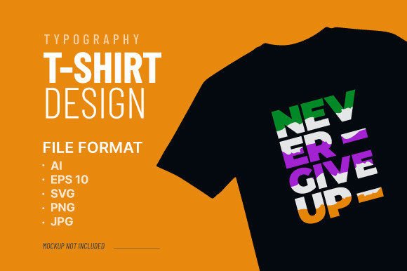 Review: Never Give Up Typography T-Shirt Vector